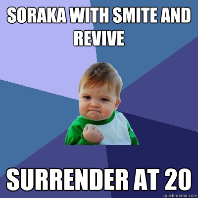 Soraka with Smite and Revive Surrender At 20  Success Kid