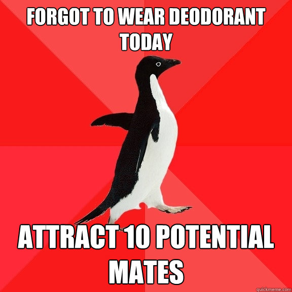 forgot to wear deodorant today attract 10 potential mates  Socially Awesome Penguin