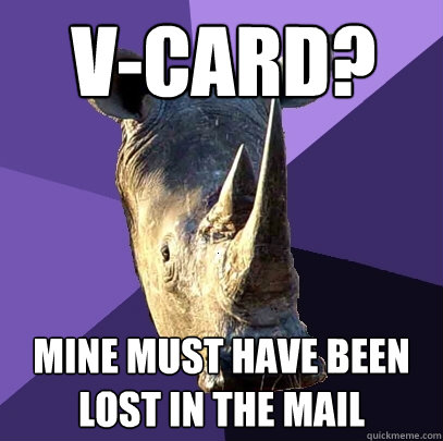 V-Card? Mine must have been lost in the mail  Sexually Oblivious Rhino