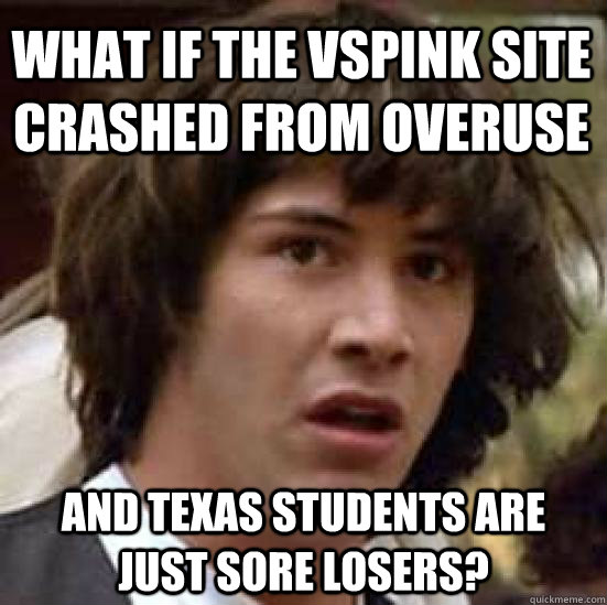 What if the VSPink site crashed from overuse  and Texas Students are just sore losers?  conspiracy keanu