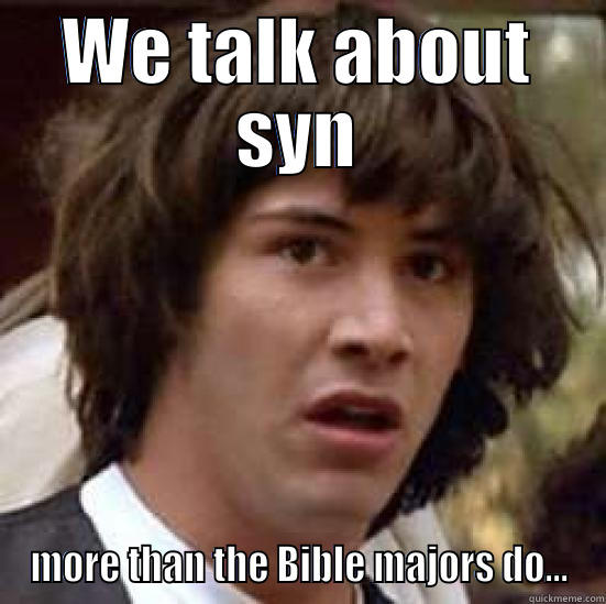 Say Whaaaat? - WE TALK ABOUT SYN MORE THAN THE BIBLE MAJORS DO... conspiracy keanu