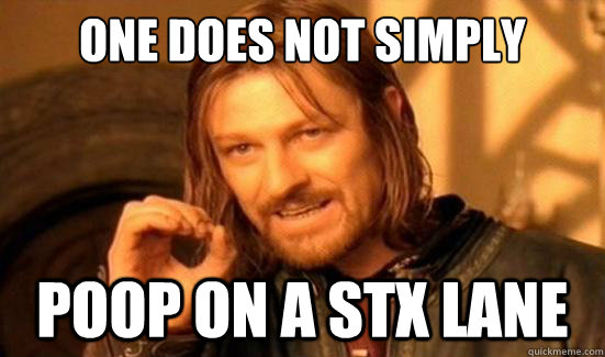 One Does Not Simply Poop on a stx lane  Boromir