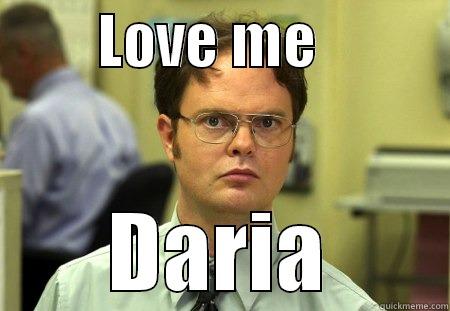 K W.E  -         LOVE ME            DARIA Schrute