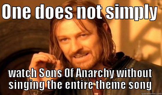 SoA Borimir - ONE DOES NOT SIMPLY  WATCH SONS OF ANARCHY WITHOUT SINGING THE ENTIRE THEME SONG Boromir