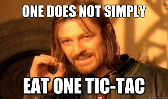 One Does Not Simply Eat one tic-tac  Boromir