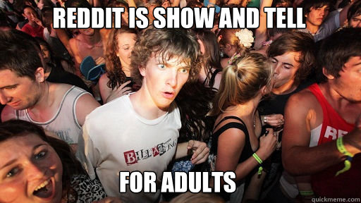 Reddit is show and tell for adults  Sudden Clarity Clarence