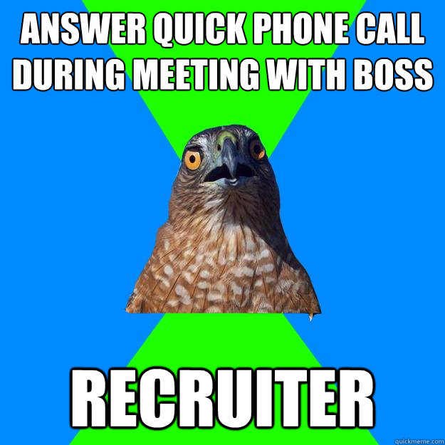 answer quick phone call during meeting with boss recruiter - answer quick phone call during meeting with boss recruiter  Hawkward