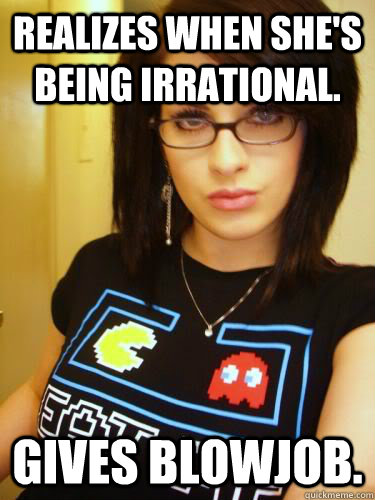 REALIZES WHEN SHE'S BEING IRRATIONAL. GIVES BLOWJOB.  Cool Chick Carol