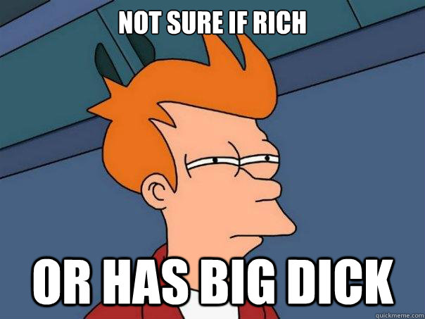 Not sure if Rich Or has big dick  Futurama Fry