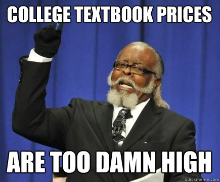 College textbook prices are too damn high - College textbook prices are too damn high  Too Damn High