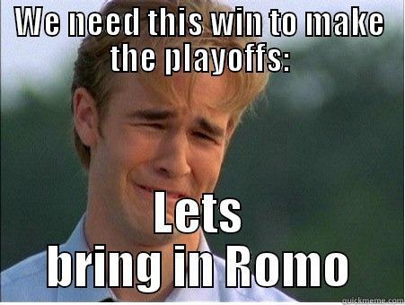 WE NEED THIS WIN TO MAKE THE PLAYOFFS: LETS BRING IN ROMO 1990s Problems