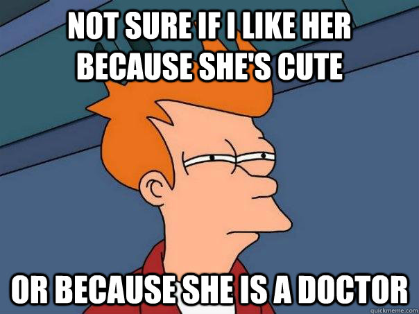 Not sure if i like her because she's cute Or because she is a doctor  Futurama Fry