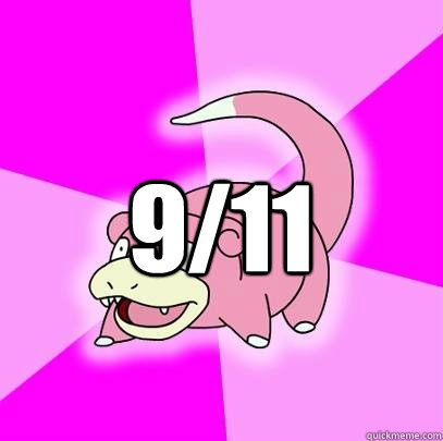  9/11  Slowpoke