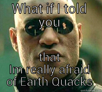 Earth Quick Quacks - WHAT IF I TOLD YOU THAT IM REALLY AFRAID OF EARTH QUACKS Matrix Morpheus