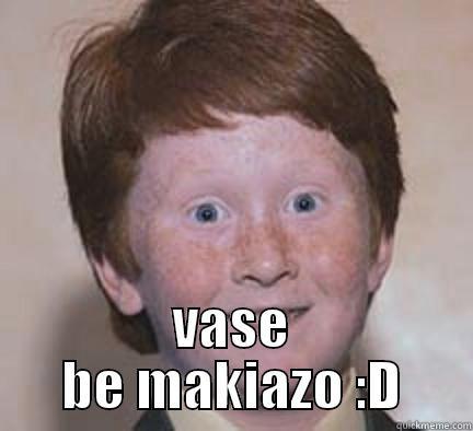  VASE BE MAKIAZO :D Over Confident Ginger