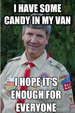 I have some candy in my van i hope it's enough for everyone  Harmless Scout Leader