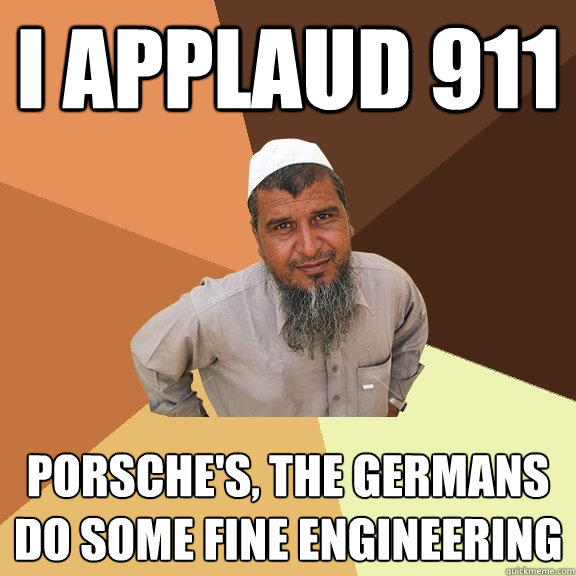 I Applaud 911 Porsche's, the Germans do some fine engineering  Ordinary Muslim Man