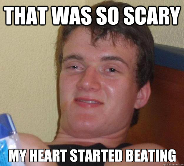 that was so scary my heart started beating - that was so scary my heart started beating  10 Guy