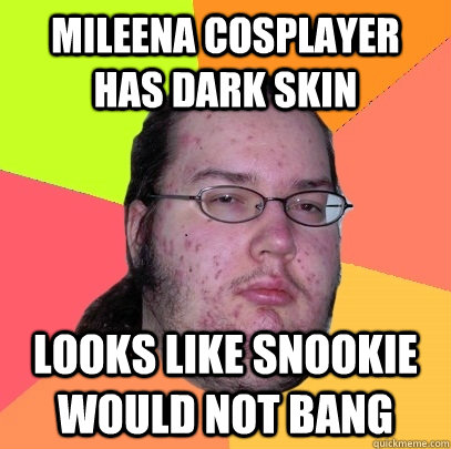 mileena cosplayer has dark skin looks like snookie would not bang  Butthurt Dweller