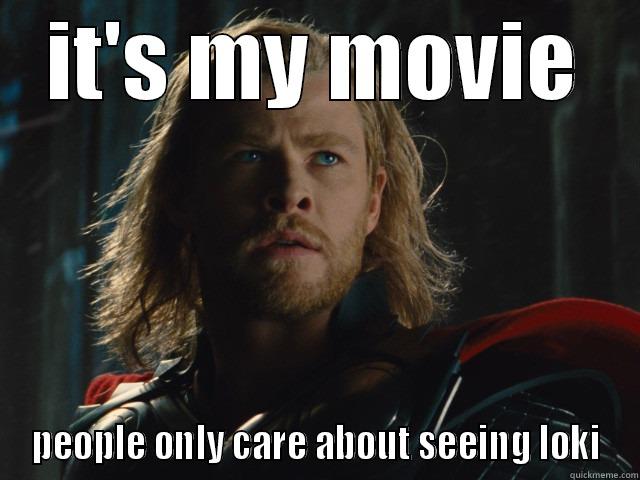 Thor 2 - IT'S MY MOVIE PEOPLE ONLY CARE ABOUT SEEING LOKI Misc