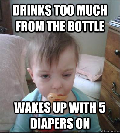 Drinks too much from the bottle Wakes up with 5 diapers on  Party Toddler