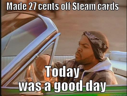 MADE 27 CENTS OFF STEAM CARDS TODAY WAS A GOOD DAY today was a good day