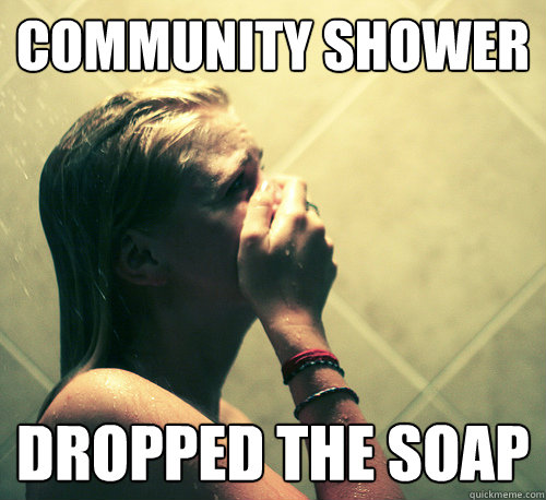 Community Shower Dropped the Soap - Community Shower Dropped the Soap  Shower Mistake