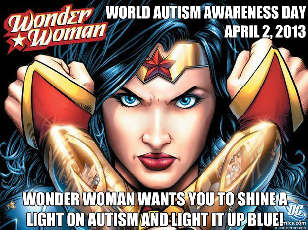 world autism awareness day 
April 2, 2013  Wonder Woman wants YOU to shine a light on Autism and light it up BLUE!  Wonder Woman Sandwich