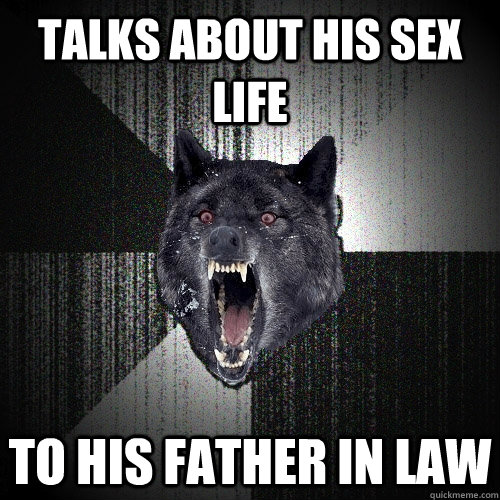 Talks about his sex life To his father in law  Insanity Wolf