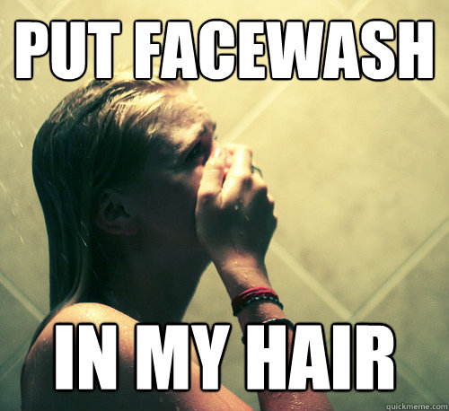 Put facewash in my hair - Put facewash in my hair  Shower Mistake