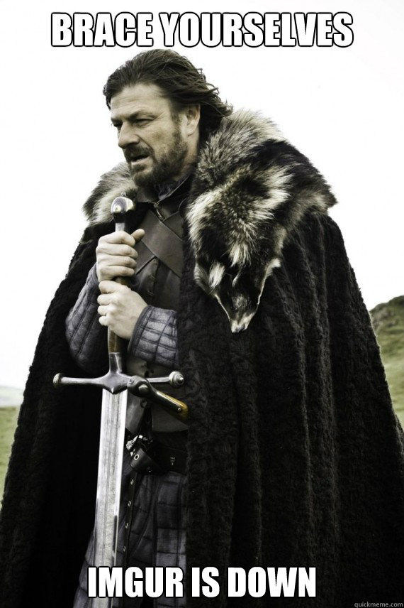 Brace yourselves imgur is down  