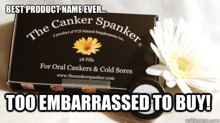 Best Product Name EVER... Too Embarrassed to Buy!  The Canker Spanker