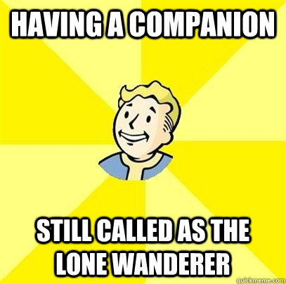 Having a Companion Still Called as The lone Wanderer - Having a Companion Still Called as The lone Wanderer  Fallout 3