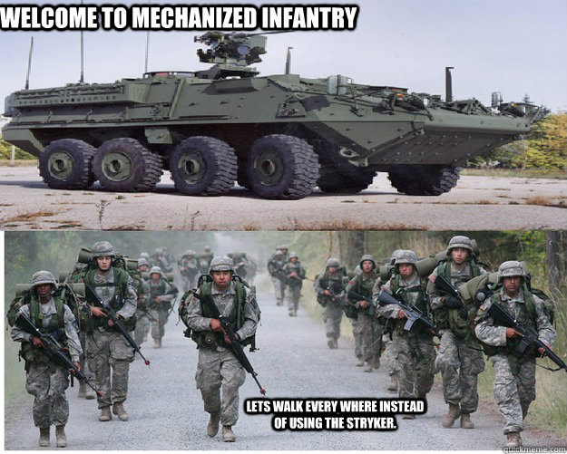 welcome to mechanized infantry Lets walk every where instead of using the stryker.  army stryker