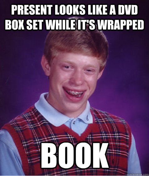 present looks like a dvd box set while it's wrapped book  Bad Luck Brian