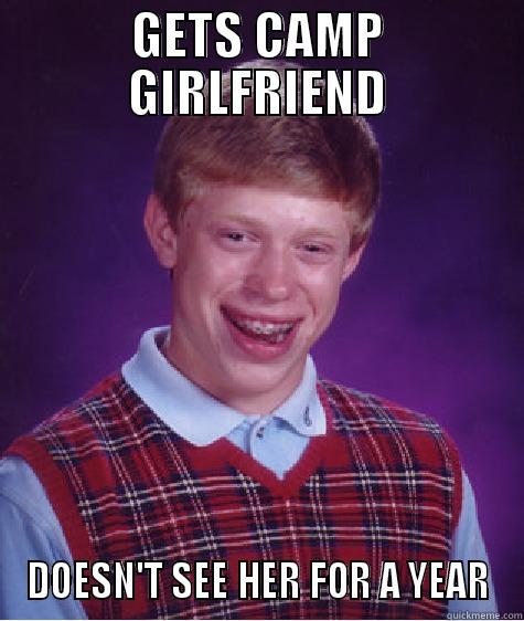 BAD LUCK - GETS CAMP GIRLFRIEND DOESN'T SEE HER FOR A YEAR Bad Luck Brian