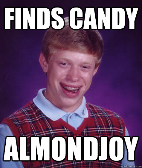 Finds Candy  Almondjoy - Finds Candy  Almondjoy  Bad Luck Brian