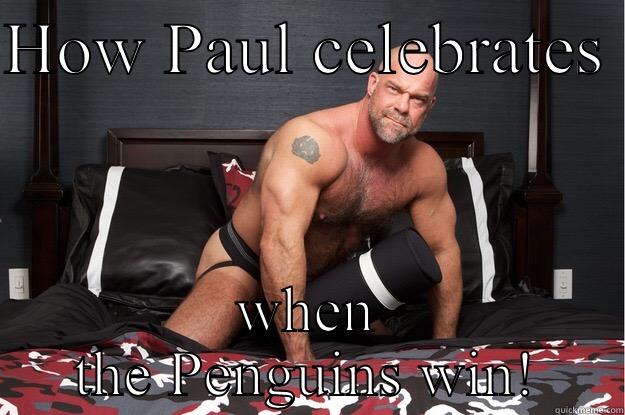Paul  - HOW PAUL CELEBRATES  WHEN THE PENGUINS WIN! Gorilla Man