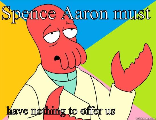 Nothing to offer - SPENCE AARON MUST                                  HAVE NOTHING TO OFFER US              Futurama Zoidberg 