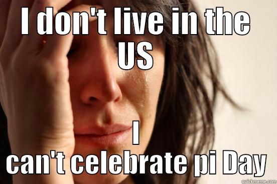 Pi Day - I DON'T LIVE IN THE US I CAN'T CELEBRATE PI DAY First World Problems