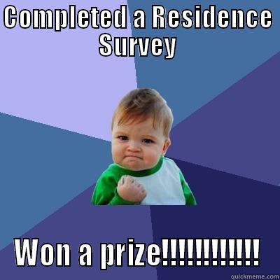 Complete a survey - COMPLETED A RESIDENCE SURVEY WON A PRIZE!!!!!!!!!!!! Success Kid