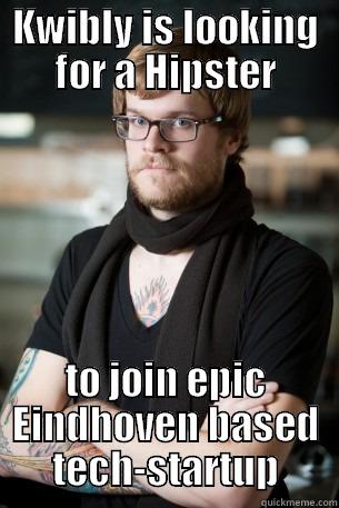 KWIBLY IS LOOKING FOR A HIPSTER TO JOIN EPIC EINDHOVEN BASED TECH-STARTUP Hipster Barista