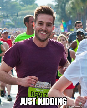  just kidding  Ridiculously photogenic guy