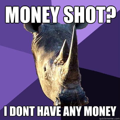 Money Shot? I dont have any money  Sexually Oblivious Rhino