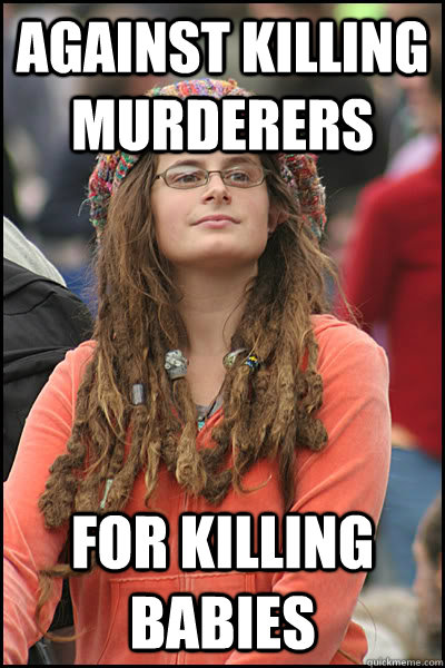 Against killing murderers For Killing Babies  College Liberal