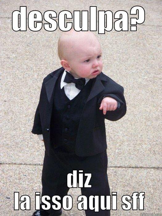 DESCULPA? DIZ LA ISSO AQUI SFF Baby Godfather