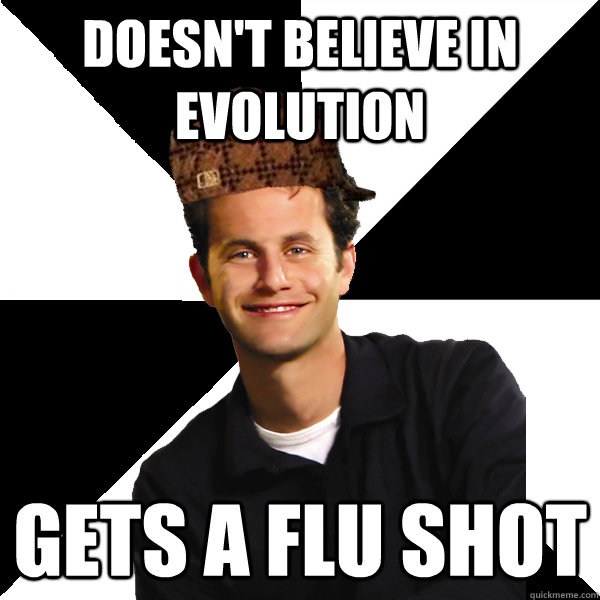 doesn't believe in evolution gets a flu shot  Scumbag Christian