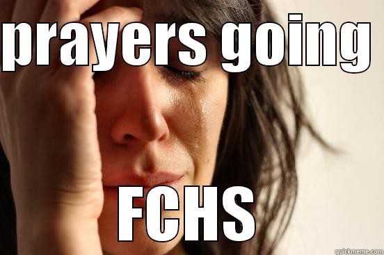 fchs prayers - PRAYERS GOING  FCHS First World Problems