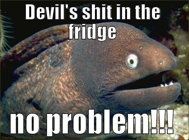 DEVIL'S SHIT IN THE FRIDGE NO PROBLEM!!! Bad Joke Eel