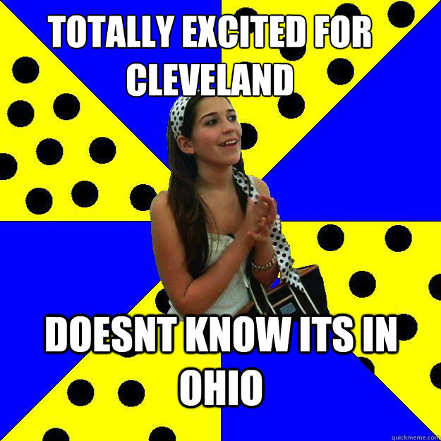 Totally excited for cleveland  doesnt know its in OHIO  Sheltered Suburban Kid